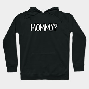 Mommy Question Mark Mommy? White Text Hoodie